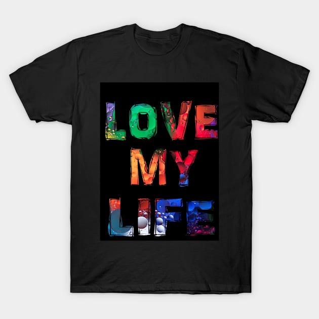 Love my life T-Shirt by Mounika